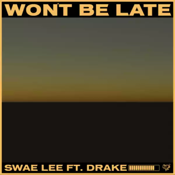 Swae Lee - Won’t Be Late (Prod By Tekno) Ft Drake